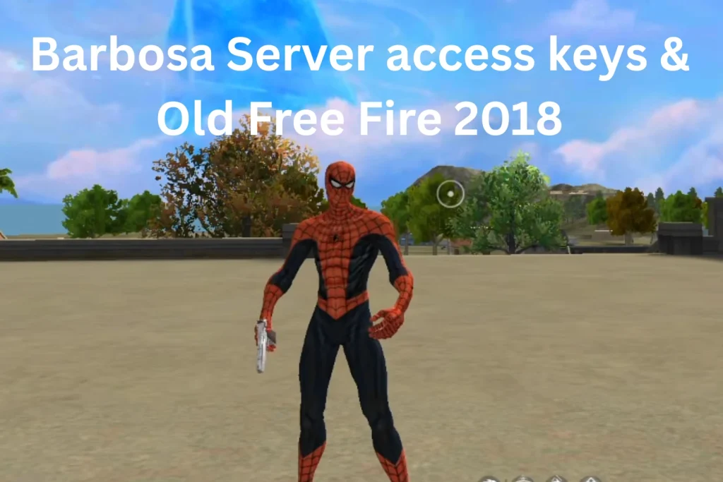 Barbosa Server access keys & Old Free Fire 2018